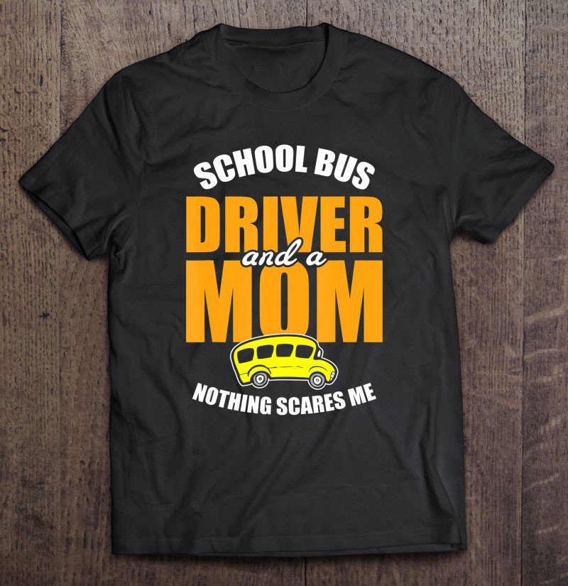 Tadostore Nothing Scares Me - Mom School Bus Driver Tee Shirt