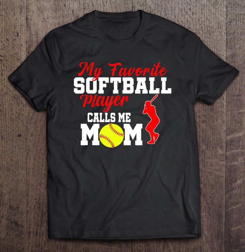 Tadostore My Favorite Softball Player Calls Me Mom Funny Softball Gift Tee Shirt