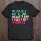 Tadostore Funny Messy Bun Needs A Nap Mom Life Tee Shirt
