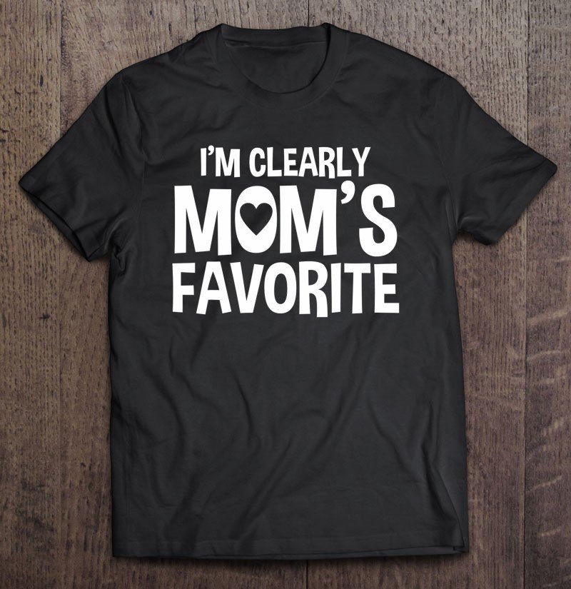 Tadostore I'm Clearly Mom's Favorite Humorous Sibling Gift Tee Shirt