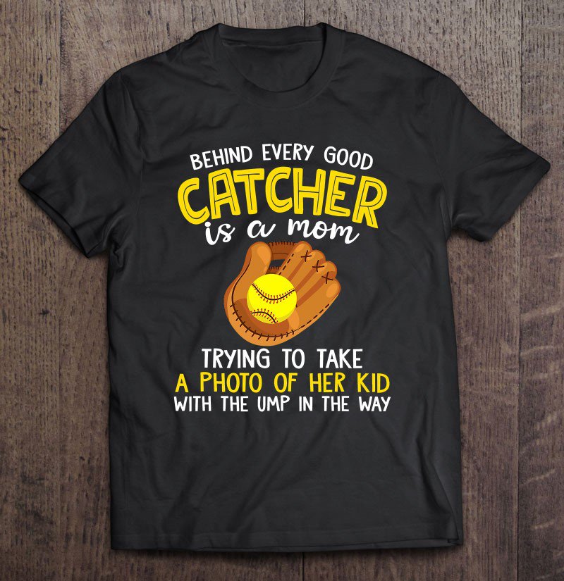 Tadostore Softball And Baseball Lover - Behind Every Catcher Is A Mom Tee Shirt
