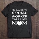 Tadostore My Favorite Social Worker Calls Me Mom Proud Mother Quote Tee Shirt