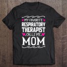 Tadostore My Favorite Respiratory Therapist Calls Me Mom Mothers Day Tee Shirt