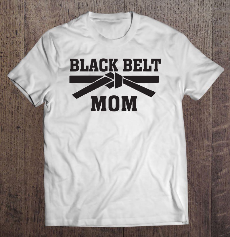 Tadostore Black Belt Mom Tkd Taekwondo Karate Mma Martial Arts Tee Shirt