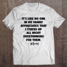 Tadostore It's Like No One In My Family Appreciates That I Stayed Up All Night Overthinking Tee Shir