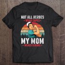 Tadostore Not All Heroes Wear Capes My Mom Wears Scrubs Nurse Gift Tee Shirt