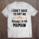 Tadostore I Don't Have To Say No Because I'm The Mamaw Tee Shirt