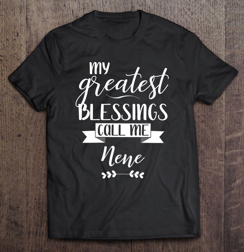 Tadostore My Greatest Blessings Call Me Nene Gift Tee Shirt