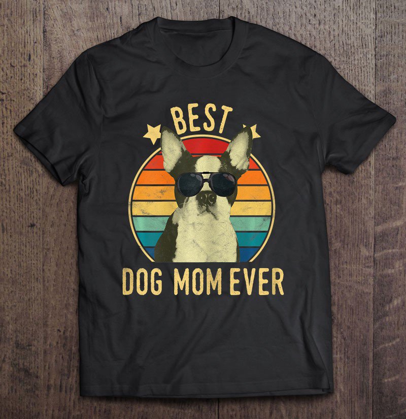 Tadostore Best Dog Mom Ever Boston Terrier Mother's Day Tee Shirt