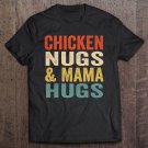Tadostore Chicken Nugs And Mama Hugs For Nugget Lover Funny Vintage Tee Shirt