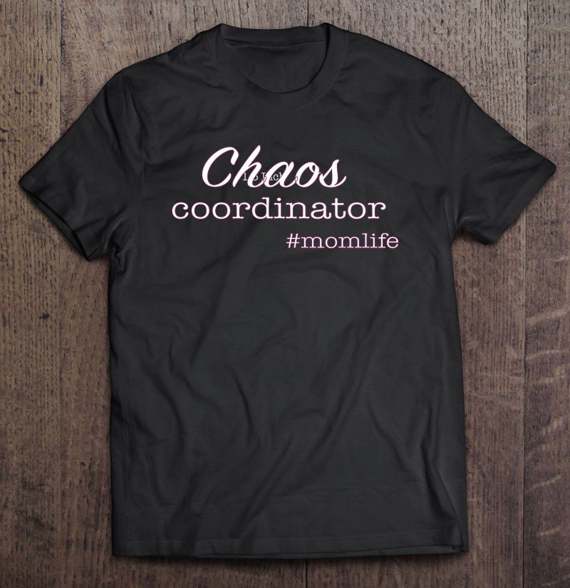 Tadostore Chaos Coordinator Momlife Tee Shirt