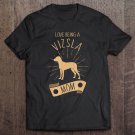 Tadostore Love Being A Viszla Mom Viszla Lovers Owners Gift Tee Shirt