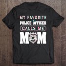 Tadostore My Favorite Police Officer Calls Me Mom Tshirt Mother's Day Tee Shirt