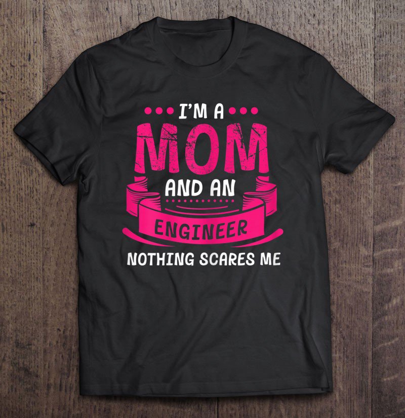 Tadostore Womens A Mom And Engineer Nothing Scares Me Gift Mechanical Funny Tee Shirt