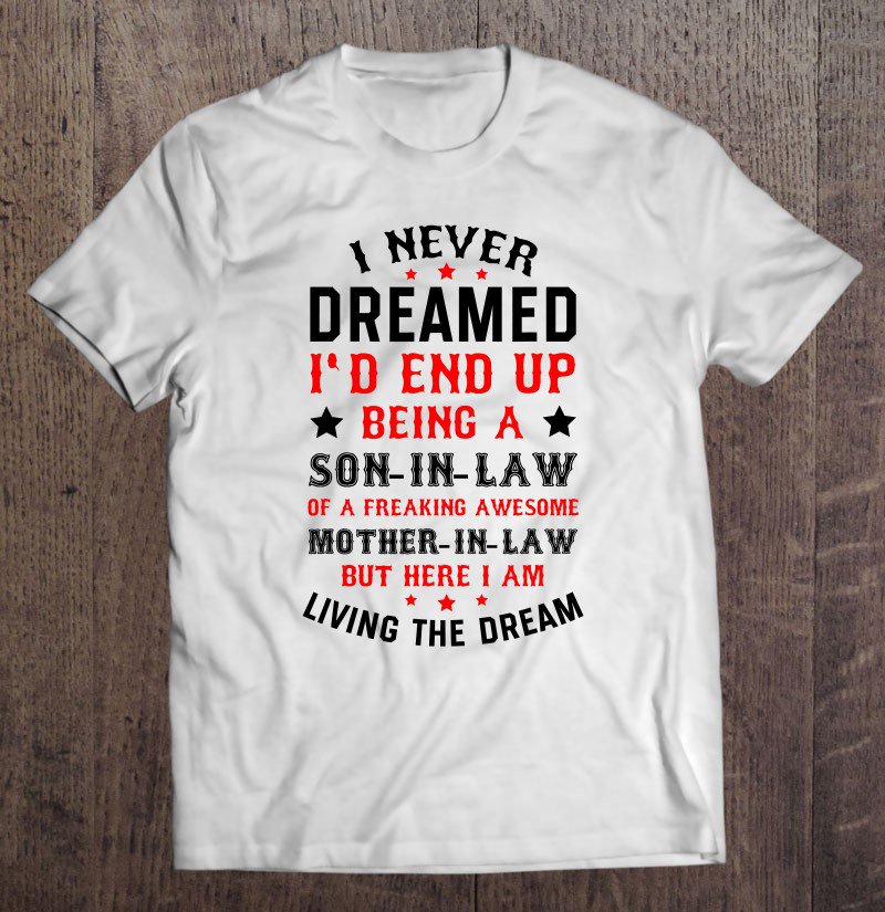 Tadostore Mens I Never Dreamed I'd End Up Being A Son In Law Awesome Gifts Tee Shirt
