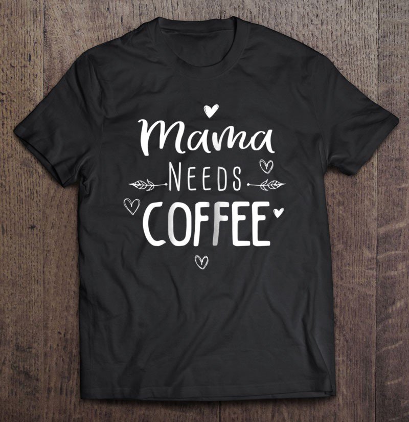 Tadostore Mama Needs Coffee Lover For Mom Caffeine Tee Weekend Tee Shirt