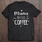 Tadostore Mama Needs Coffee Lover For Mom Caffeine Tee Weekend Tee Shirt