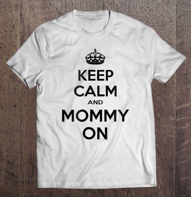 Tadostore Keep Calm And Mommy On Tee Shirt