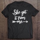 Tadostore She Got It From Me Show Love Mom Friends Mommy Life Gift Tee Shirt
