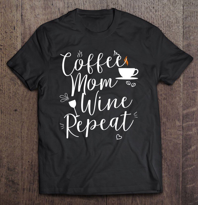 Tadostore Womens Coffee Mom Wine Repeat Tee Shirt