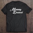 Tadostore Mommy Dearest Happy Mother's Day Best Mom In The World Love Tee Shirt