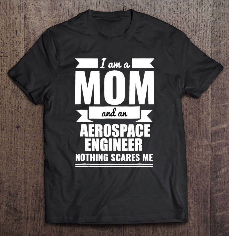 Tadostore Mom Aerospace Engineer Nothing Scares Me Tshirt Mother's Day Tee Shirt