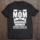 Tadostore Mom Aerospace Engineer Nothing Scares Me Tshirt Mother's Day Tee Shirt