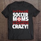 Tadostore Crazy Soccer Mom Shirt - We Don't Just Look Crazy Tee Shirt