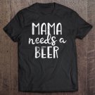 Tadostore Womens Funny Drinking Mom Mama Needs A Beer Tee Shirt