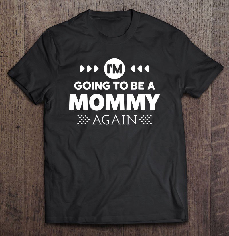 Tadostore I'm Going To Be Mommy Again Funny Tee Shirt