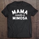 Tadostore Mama Needs A Mimosa Shirt - Mama Mimosa Shirt - Mimosa Mom Tee Shirt