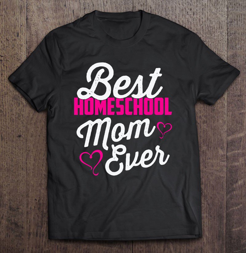Tadostore Best Homeschool Mom Ever Homeschooling Teacher Tee Shirt
