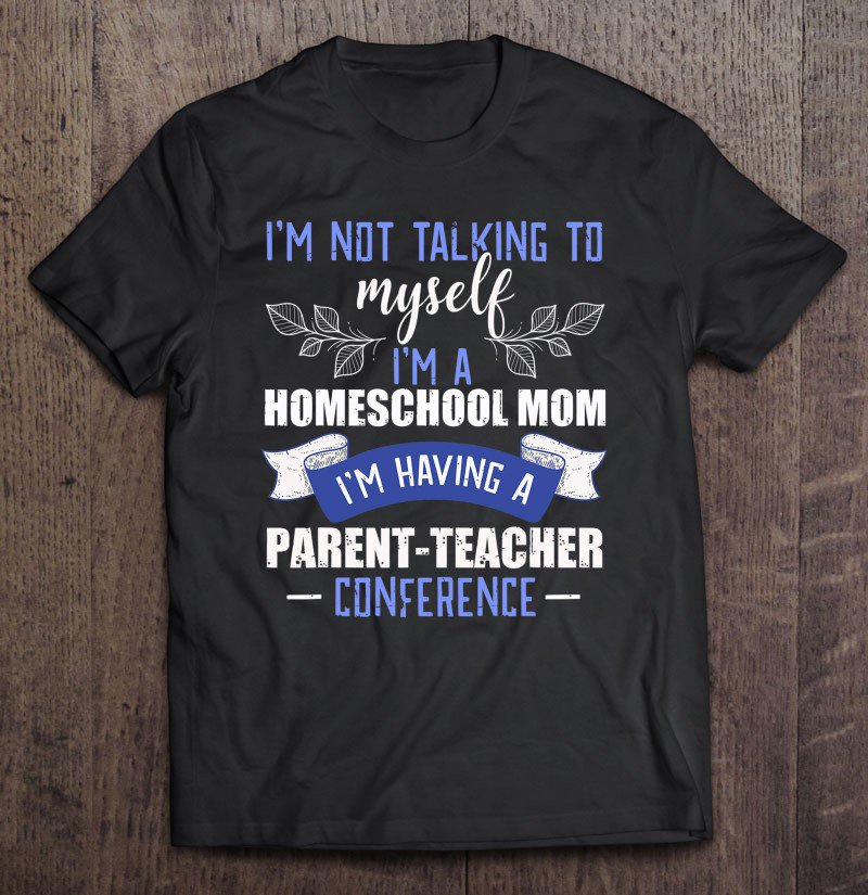 Tadostore Homeschool Mom Tee Parent Teacher Conference Gifts Tee Shirt