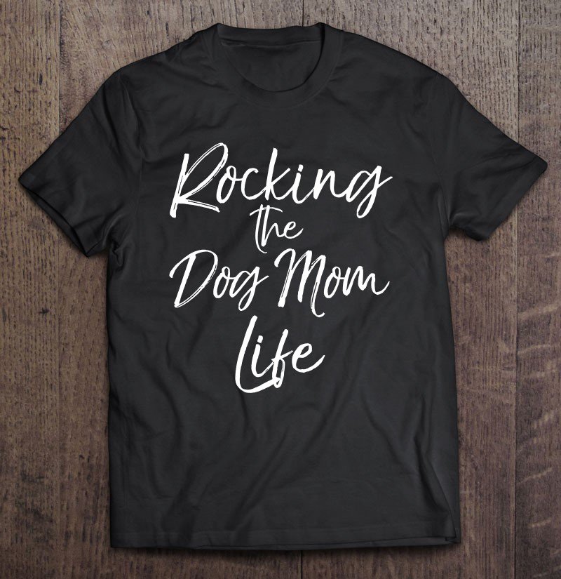 Tadostore Rocking The Dog Mom Life Cute Dog Mother Sweats Tee Shirt