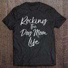 Tadostore Rocking The Dog Mom Life Cute Dog Mother Sweats Tee Shirt