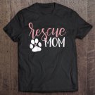 Tadostore Rescue Mom With Dog Paw And Heart Tee Shirt