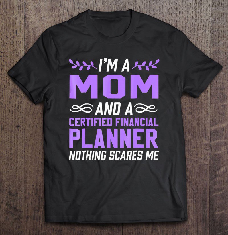 Tadostore Mom & Certified Financial Planner Nothing Scares Me Tee Shirt