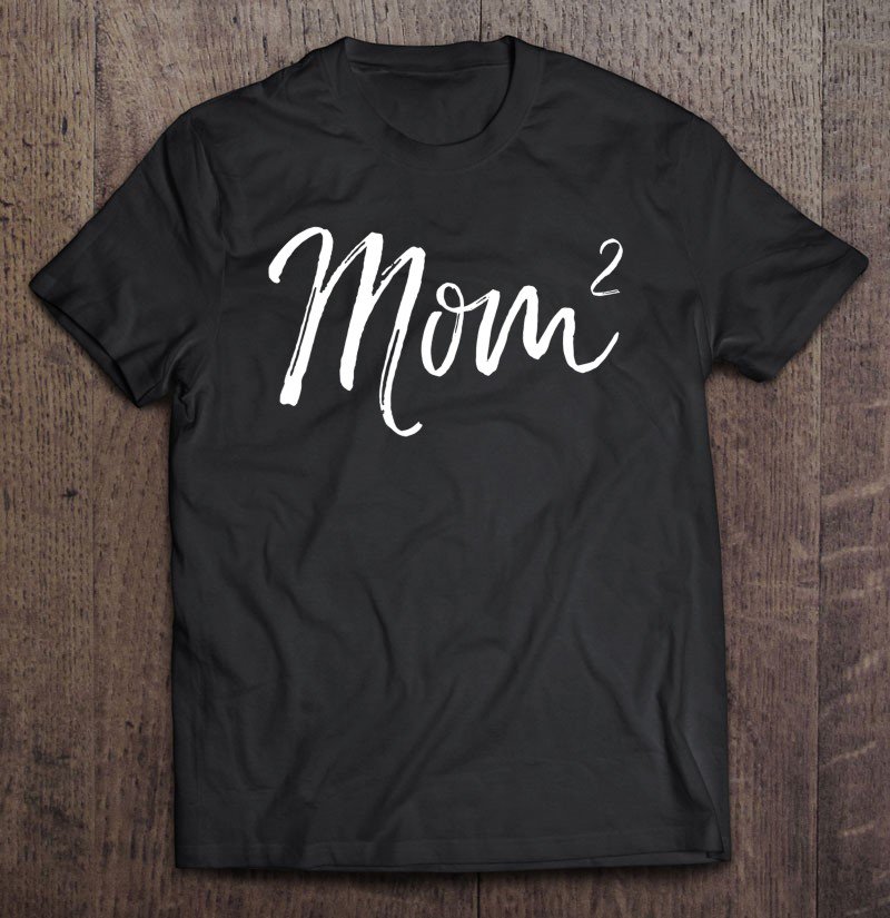 Tadostore Cute Mom Squared Mother's Day Gift Mom To The Second Power Tee Shirt