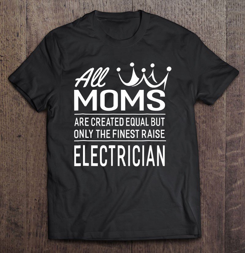 Tadostore The Finest Moms Raise Electrician Women's Gift Tee Shirt