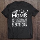 Tadostore The Finest Moms Raise Electrician Women's Gift Tee Shirt