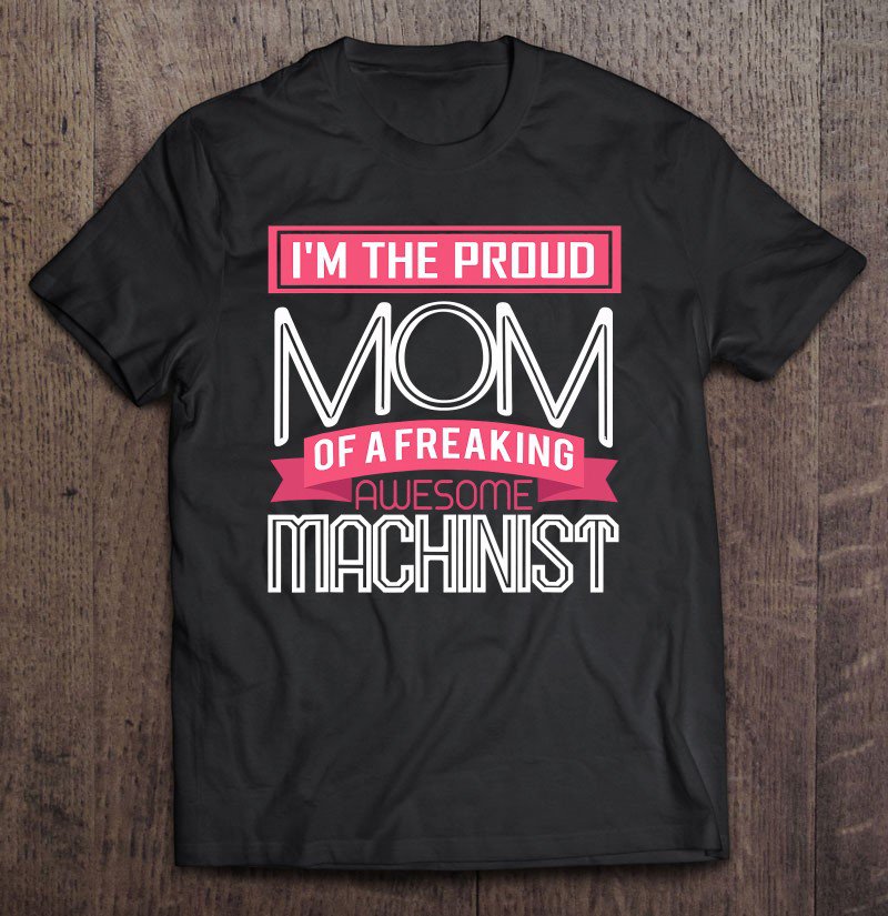 Tadostore Proud Mom Freaking Awesome Machinist Mothers Gift Tee Shirt