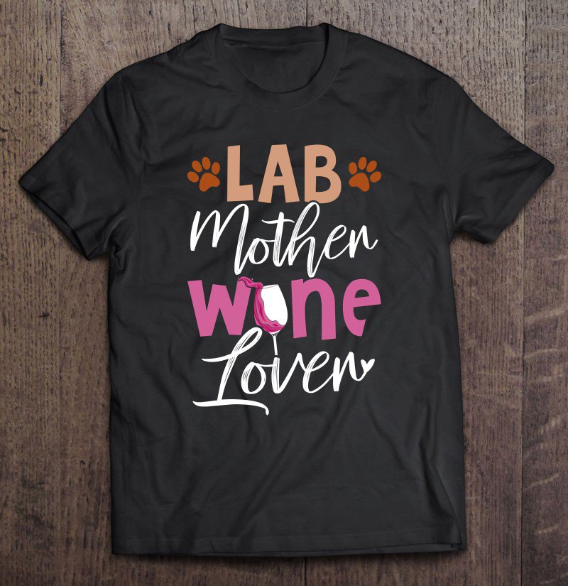Tadostore Lab Mother Wine Lover Dog Mama Labrador Mom Tee Shirt