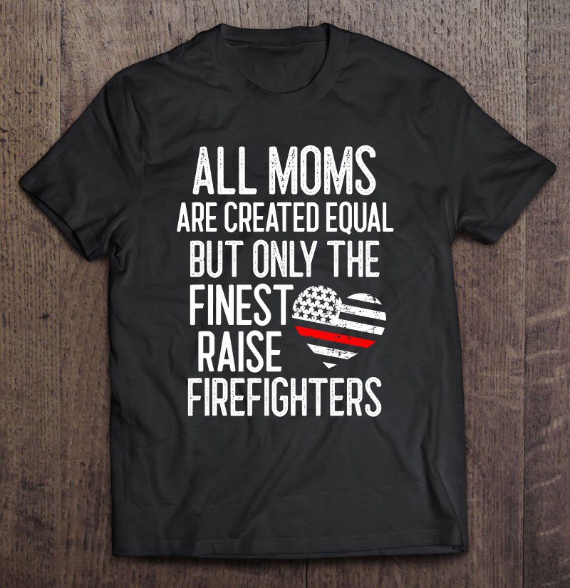 Tadostore Finest Moms Raise Firefighters Proud Fireman Mother Thin Red Tee Shirt