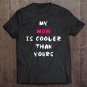 Tadostore My Mom Is Cooler Than Yours Mother's Day Mom Tee Shirt