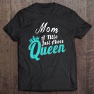 Tadostore Mom A Title Just Above Queen Mother Gifts For Women Tee Shirt