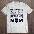 Tadostore My Favorite Police Officer Calls Me Mom Mother's Day Gift Tee Shirt