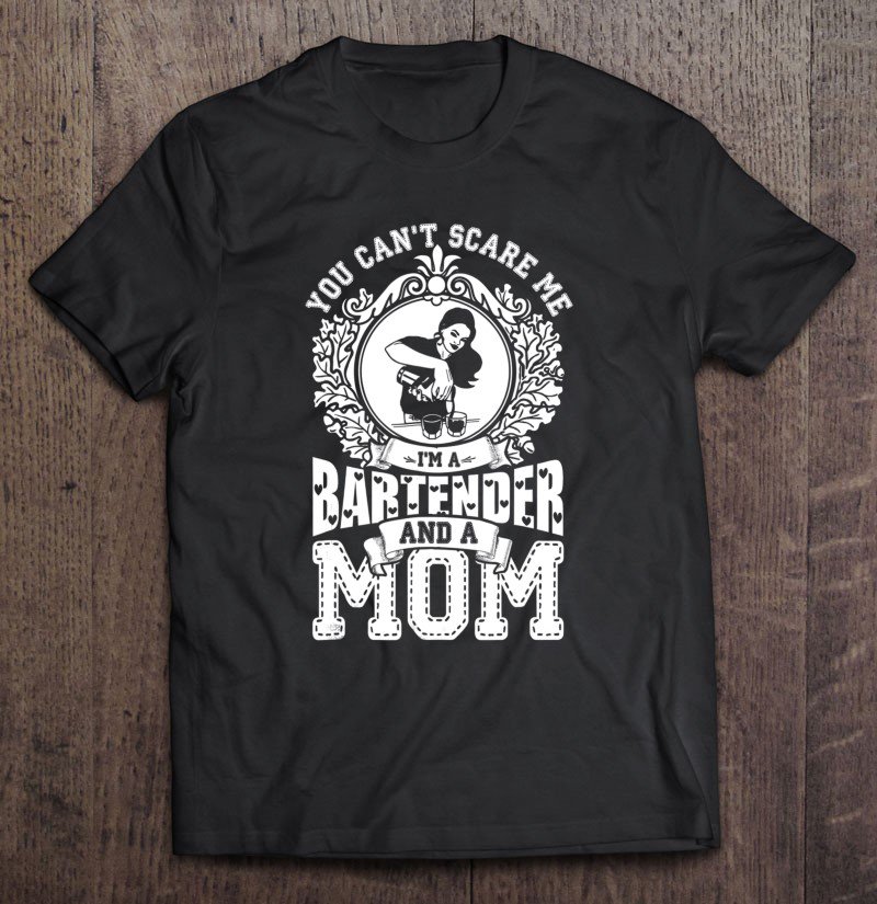 Tadostore I'm A Bartender And Mom , You Can't Scare Me Tee Shirt