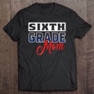Tadostore Mom Team 6Th Sixth Grade Teacher 1St Day Of School Tee Shirt