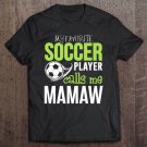 Tadostore Soccer Mamaw - My Favorite Player Calls Me Tee Shirt