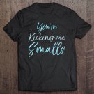 Tadostore You're Kicking Me Smalls Shirt Funny Blue Pregnancy Tee Shirt
